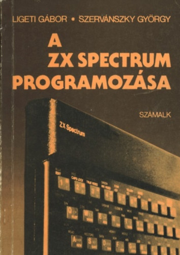 Ligeti Gbor- Szervnszky Gyrgy - A ZX Spectrum programozsa
