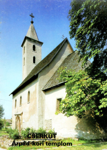Dercs�nyi Bal�zs  (szerk.) - Cserk�t - �rp�d-kori templom