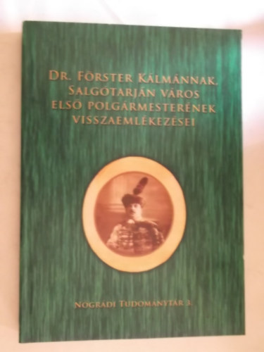 Dr. Förster Kálmán - Dr. Förster Kálmánnak, Salgótarján város első polgármesterének visszaemlékezései