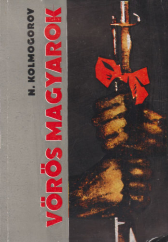 N. Kolmogorov - V�r�s magyarok - Magyar internacionalist�k az omszki szovjet hatalom�rt v�vott harcban. 1917-1919.