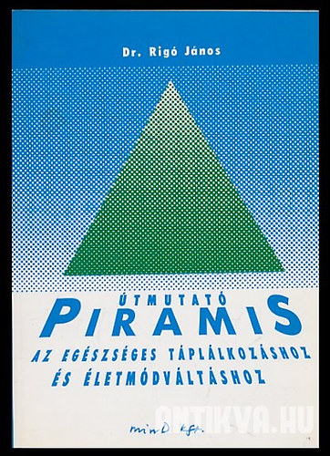 Dr. Rig Jnos - tmutat piramis a kiegyenslyozott, egszsges tpllkozshoz s letmdvltshoz
