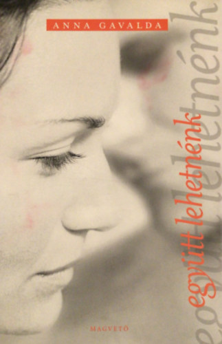 Anna Gavalda - Egy�tt lehetn�nk