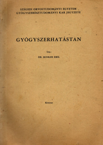Dr. Minker Emil - Gyógyszerhatástan ( Szegedi Orvostudományi Egyetem Gyógyszerésztudományi Kar )