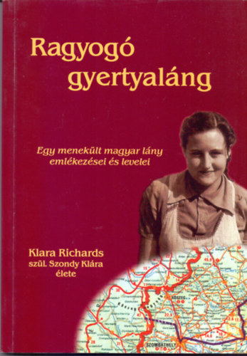 Liddon Richards (összeállította) - Ragyogó gyertyaláng - Egy menekült magyar lány emlékezései és levelei