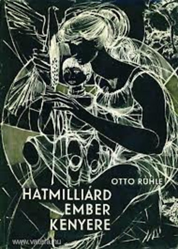 Otto R�hle - Hatmilli�rd ember kenyere