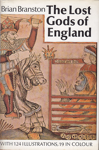 Brian Branston - The Lost Gods of England (with 124 illustrations, 19 in colour)