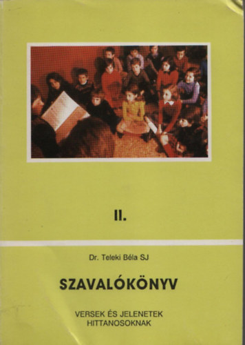 Dr Teleki B�la SJ - Szaval�k�nyv II. (Versek �s jelenetek hittanosoknak)