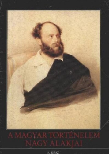 Dr. D�rnyei L�szl� - Dr. K�v�g� Sarolta - A magyar t�rt�nelem nagy alakjai 8. r�sz