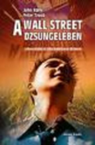 John Rolfe Peter Troob - A Wall Street dzsungel�ben