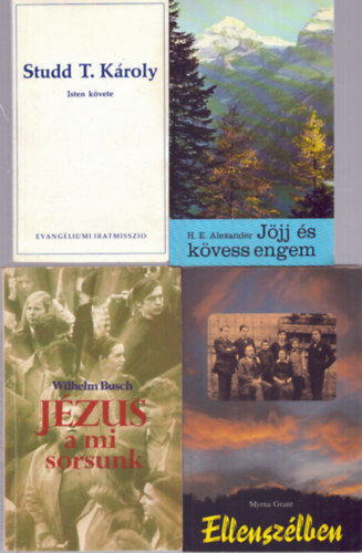 Myrna Grant, Wilhelm Busch H. E. Alexander - 4 db vallási témájú kötet: Jöjj és kövess engem - Studd T. Károly: Isten követe - Ellenszélben - Jézus a mi sorsunk