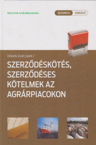 Orlovits Zsolt  (szerk.) - Szerz�d�sk�t�s, szerz�d�ses k�telmek az agr�rpiacokon