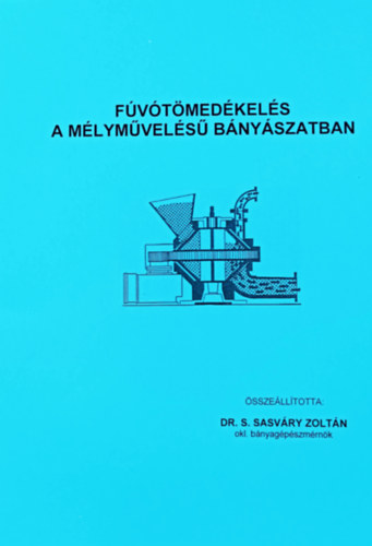Dr. S. Sasváry Zoltán - Fúvótömedékelés a mélyművelésű bányászatban