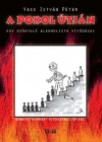 Vass István Péter - A pokol útján - Egy gyógyuló alkoholista vívódásai