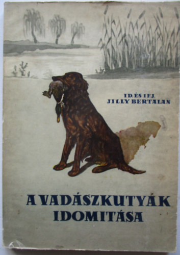 id. s ifj. Jill Bertalan - A vadszkutyk idomtsa