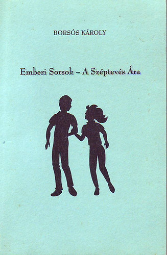 Borsós Károly - Emberi Sorsok - A Széptevés Ára