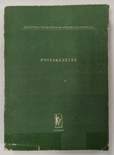 Dvid Lajosn  ( szerk.) - Postakezels ( Kzpfok Postaforgalmi Oktats szakknyvei )
