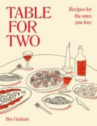 Bre Graham - Table for Two - Recipes for the Ones You Love