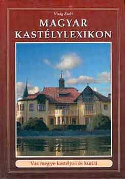Virág Zsolt - Magyar kastélylexikon 5. (Vas megye)