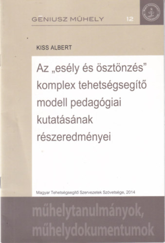 Kiss Albert - Az ,,esly s sztnzs" komplex tehetsgsegt modell pedaggiai kutatsnak rszeredmnyei