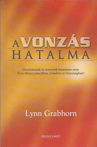 Lynn Grabhorn - A vonzs hatalma