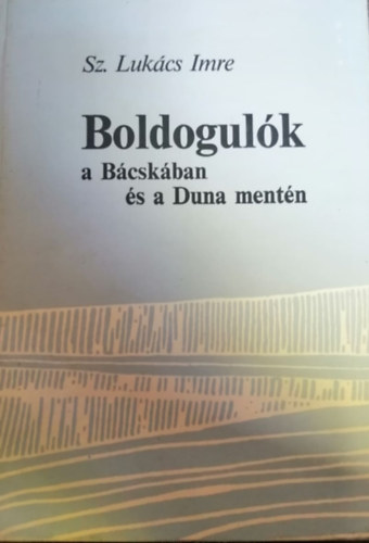 Sz. Lukcs Imre - Boldogulk a Bcskban s a Duna mentn