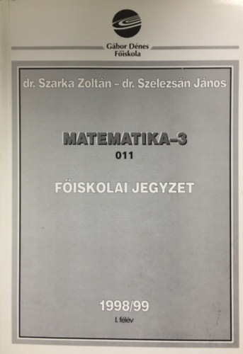 Szarka, Szelezsn Veres - Matematika-3.  011  Fiskolai jegyzet