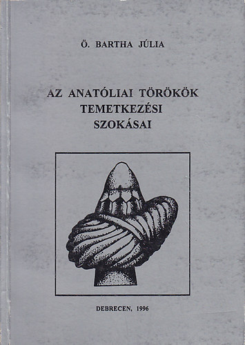 krsnbartha Jlia - Az anatliai trkk temetkezsi szoksai