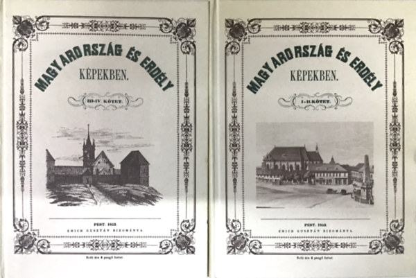 Kubinyi Ferencz és Vahot Imre - Magyarország és Erdély képekben I-IV. (reprint)