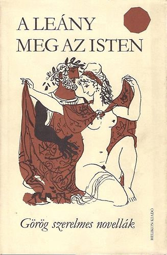 Herodotos Aischines Chares Xenophn Anabaszisz Parthenios Heliodoros Phlegon Antoninus Liberalis Appianos Lukianos Dion Chrysostomos Aelianus Alkiphron Aristobulos Plutarchos Timaios Xenophon - A leny meg az isten    (Fekete-fehr illusztrcikat tartalmaz. teljes kiads)  A szpsges Aktaion halla, Kt szerencstlen reg, Damokrite megli lenyait , A szttpett menyasszony,  Harminc kr stb..