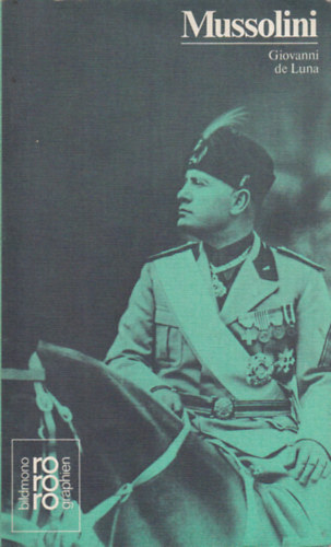 Giovanni de Luna - Benito Mussolini in Selbstzeugnissen und Bilddokumenten dargestellt von Giovanni de Luna