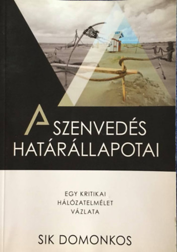 Sik Domonkos - A szenved�s hat�r�llapotai - Egy kritikai h�l�zatelm�let v�zlata