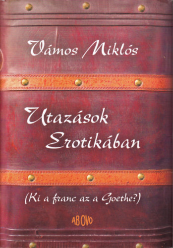 V�mos Mikl�s - Utaz�sok Erotik�ban (Ki a franc az a Goethe?)