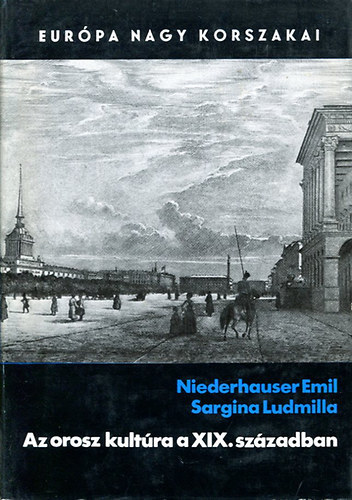 Sargina Ludmilla Niederhauser Emil - Az orosz kult�ra a XIX. sz�zadban (Eur�pa Nagy Korszakai)