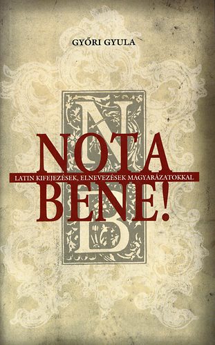 Gyri Gyula - Nota bene! Latin kifejezsek magyarzata