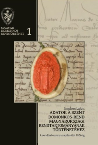 Implom Lajos - Adatok a Szent Domonkos-rend magyarorszgi rendtartomnynak trtnethez