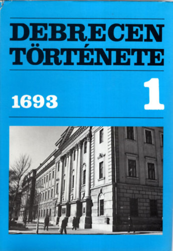 Szendrey István (szerk.) - Debrecen története 1. (1693-ig)