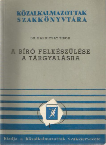 Dr. Hardicsay Tibor - A br felkszlse a trgyalsra (Kzalkalmazottak Szakknyvtra)