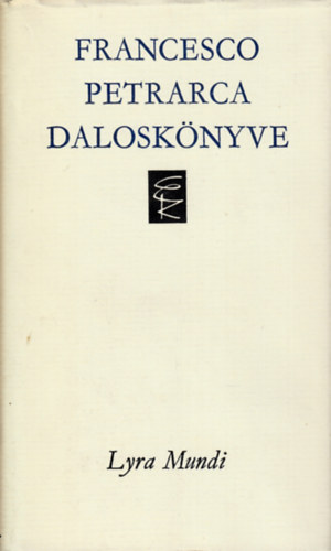 Francesco Petrarca - Francesco Petrarca dalosk�nyve /Lyra Mundi/