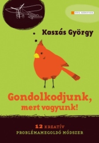 Kaszás György - Gondolkodjunk, mert  vagyunk! - 12 kreatív problémamegoldó módszer