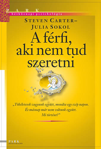 Steven Carter Julia Sokol - A férfi, aki nem tud szeretni - Hétköznapi pszichológia