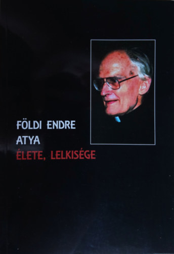 Jánossy Gábor szerk. - Földi Endre atya élete, lelkisége