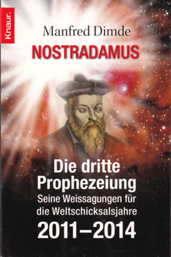Manfred Dimde - Nostradamus Die dritte Prophezeiung Seine Weissagungen fr die Weltschicksalsjahre 2011-2014