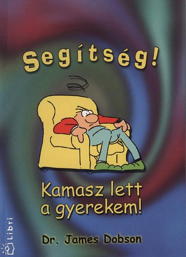 Dr. James Dobson - Seg�ts�g! Kamasz lett a gyerekem!