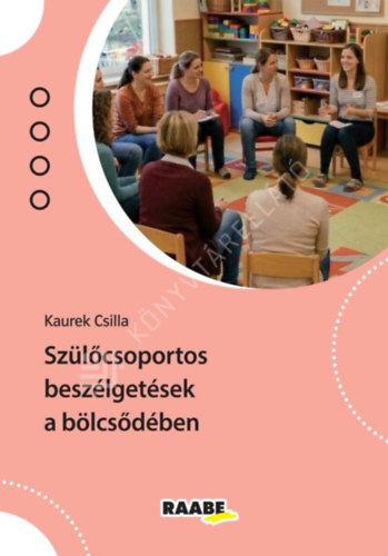Kaurek Csilla - Szülőcsoportos beszélgetések a bölcsődében