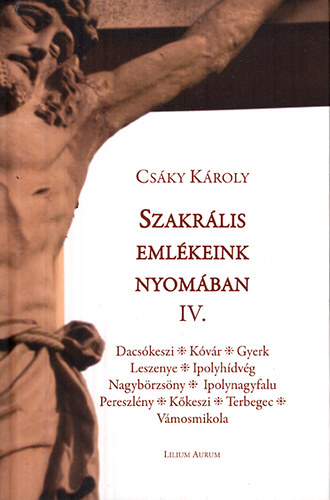 Cs�ky K�roly - Szakr�lis eml�keink nyom�ban IV.