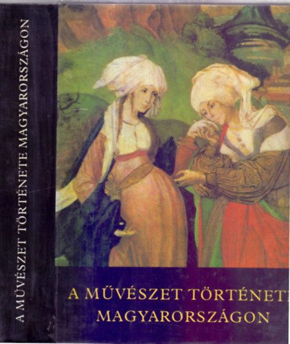 Aradi Nóra (szerk.) - A művészet története Magyarországon - A Honfoglalástól napjainkig (Gondolat kiadás.)