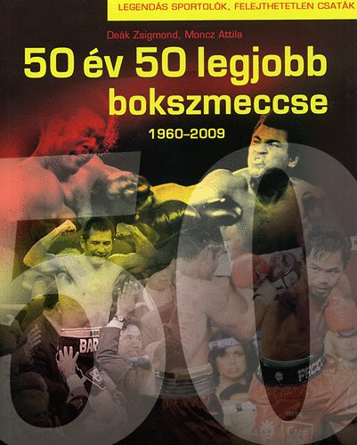 dek zsigmond; Moncz Attila - 50 v 50 legjobb bokszmeccse 1960-2009