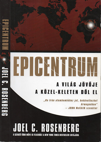 Joel C. Rosenberg - Epicentrum- a világ jövője a Közel-Keleten dől el - "Ha Irán atombombához jut,bekövetkezhet Armageddon"