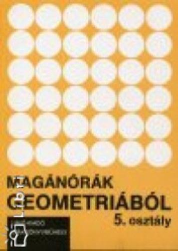 Szebik Sándorné; Tőke Péter - Magánórák geometriából 5.o.