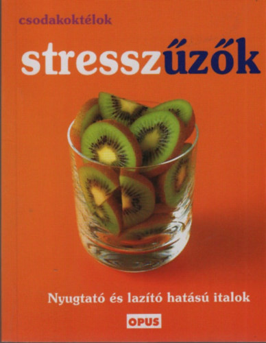 Csodakoktlok - Stresszzk (Nyugtat s lazt hats italok)